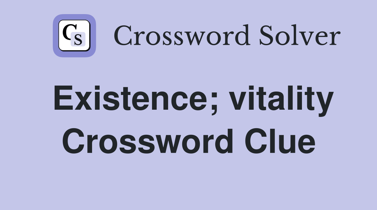 Existence; vitality Crossword Clue Answers Crossword Solver